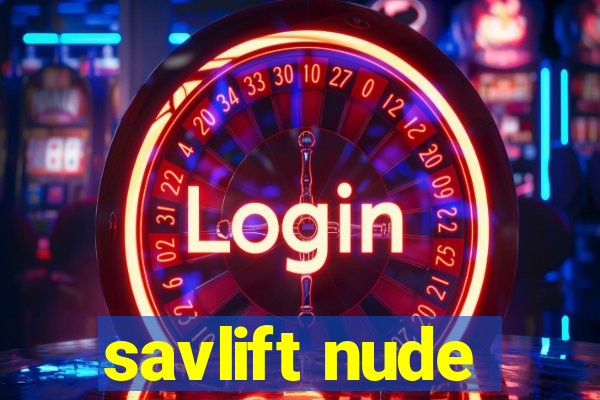 savlift nude